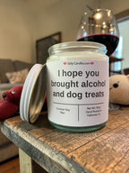 I hope you brought alcohol and dog treats - Girly Candles