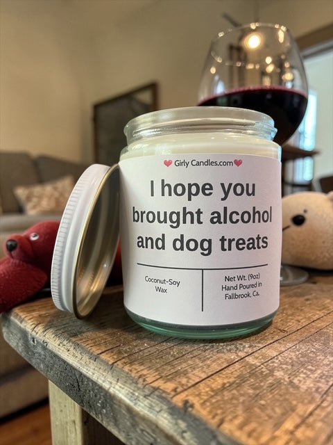 I hope you brought alcohol and dog treats - Girly Candles