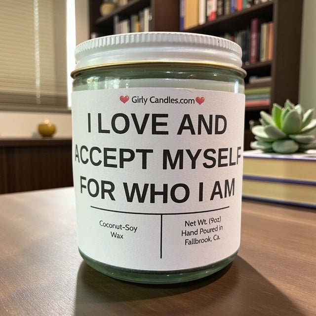 I LOVE AND ACCEPT MYSELF FOR WHO I AM - Girly Candles