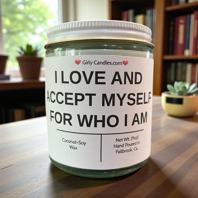 I LOVE AND ACCEPT MYSELF FOR WHO I AM - Girly Candles