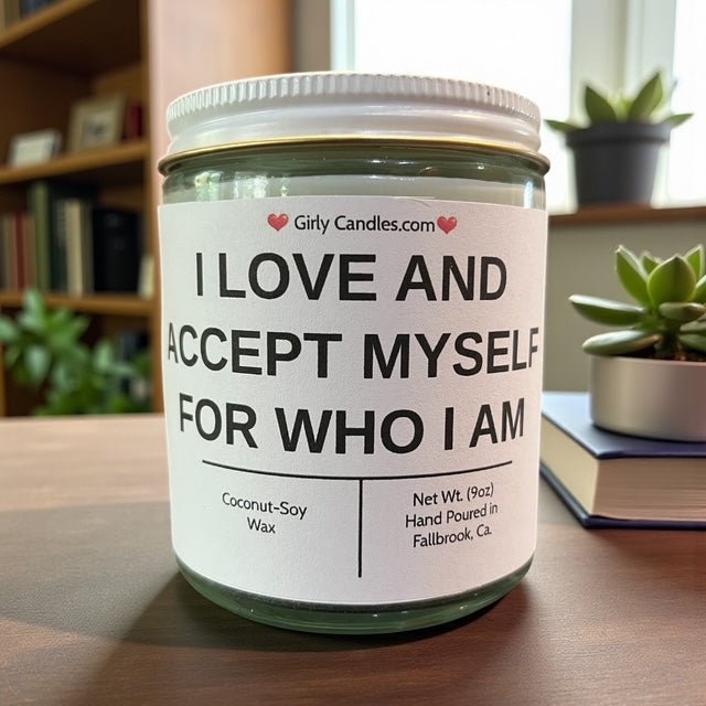 I LOVE AND ACCEPT MYSELF FOR WHO I AM - Girly Candles
