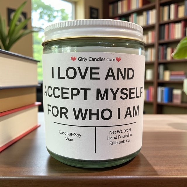 I LOVE AND ACCEPT MYSELF FOR WHO I AM - Girly Candles