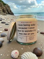 I love being solid because I never have to wonder if it was me or you - Girly Candles