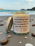 I love being solid because I never have to wonder if it was me or you - Girly Candles