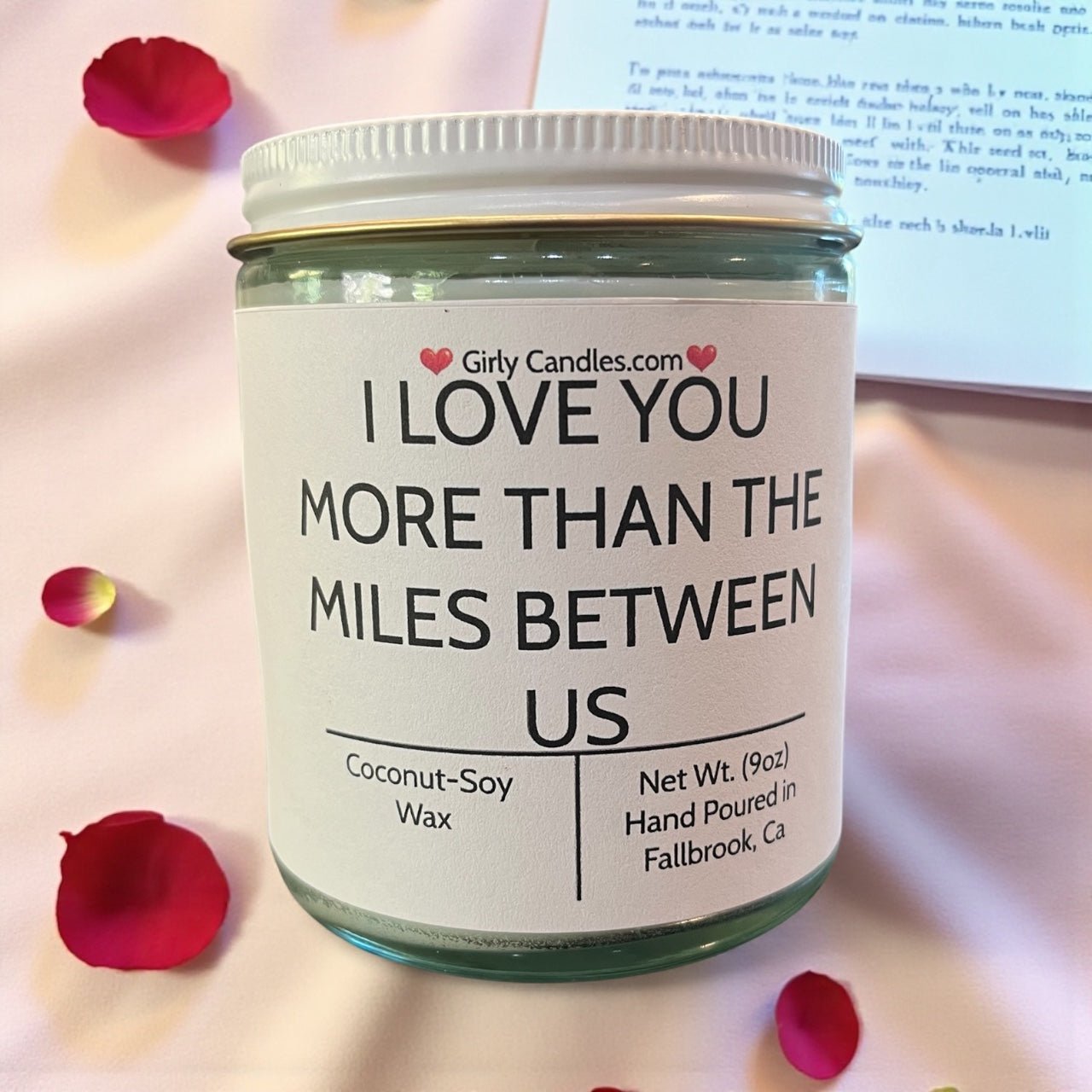 I Love You More Than The Miles Between Us - Girly Candles