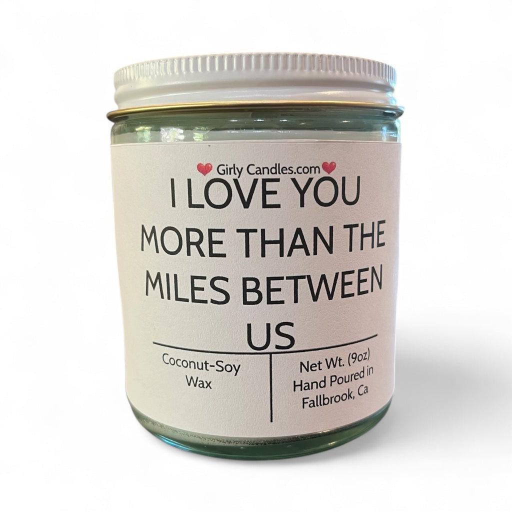 I Love You More Than The Miles Between Us - Girly Candles