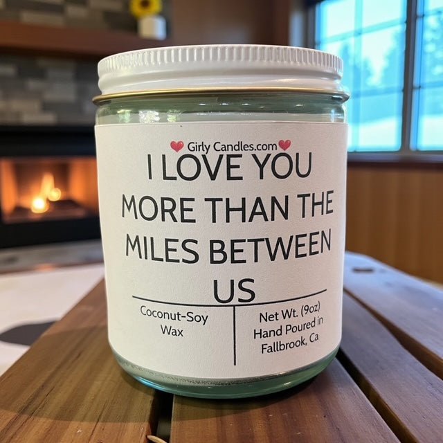 I Love You More Than The Miles Between Us - Girly Candles