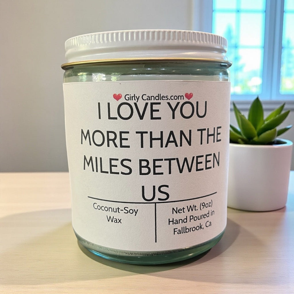 I Love You More Than The Miles Between Us - Girly Candles