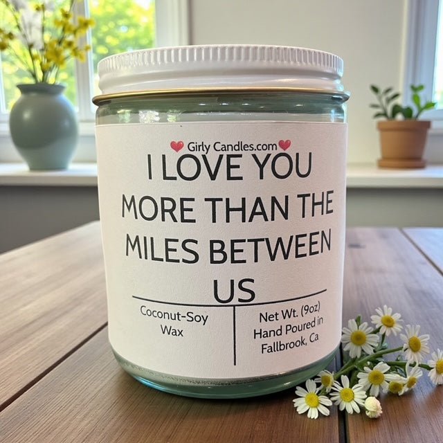 I Love You More Than The Miles Between Us - Girly Candles