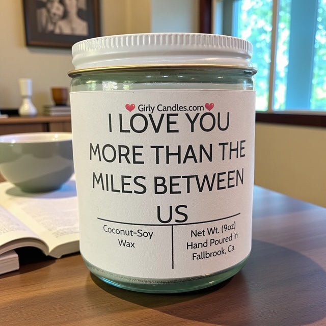 I Love You More Than The Miles Between Us - Girly Candles