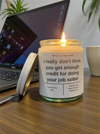 I really don't think you get enough credit for doing your job sober - Girly Candles