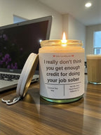 I really don't think you get enough credit for doing your job sober - Girly Candles