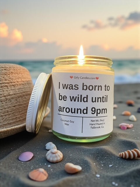 I was born to wild until around 9pm - Girly Candles