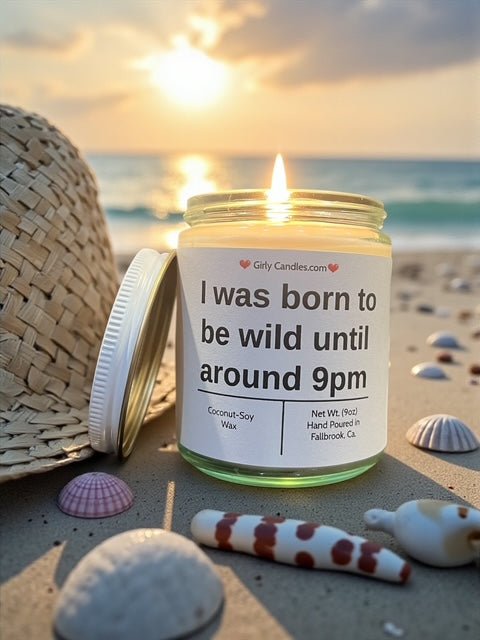 I was born to wild until around 9pm - Girly Candles