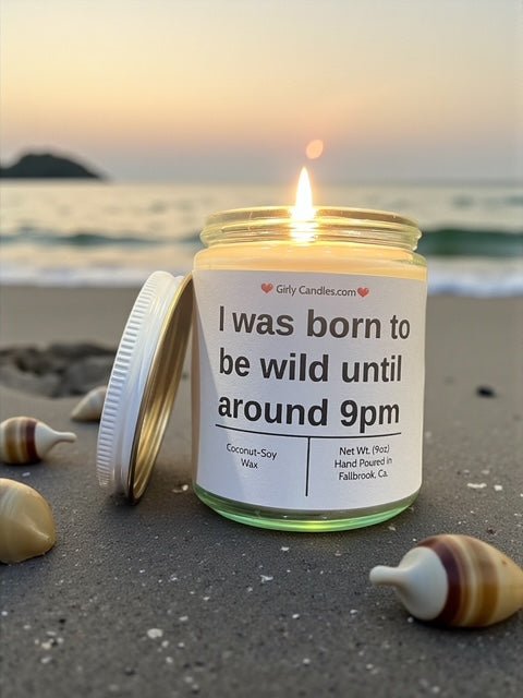 I was born to wild until around 9pm - Girly Candles