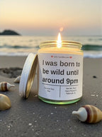 I was born to wild until around 9pm - Girly Candles