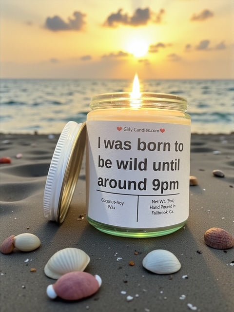 I was born to wild until around 9pm - Girly Candles