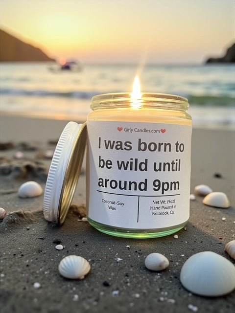 I was born to wild until around 9pm - Girly Candles