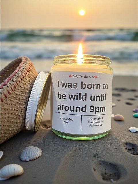 I was born to wild until around 9pm - Girly Candles
