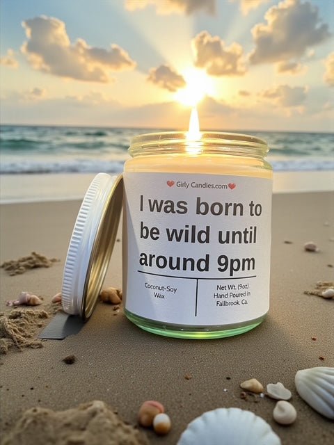 I was born to wild until around 9pm - Girly Candles