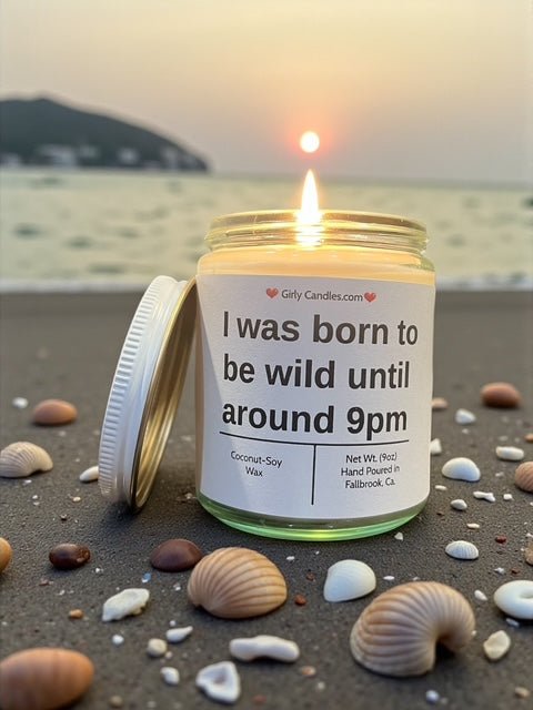 I was born to wild until around 9pm - Girly Candles