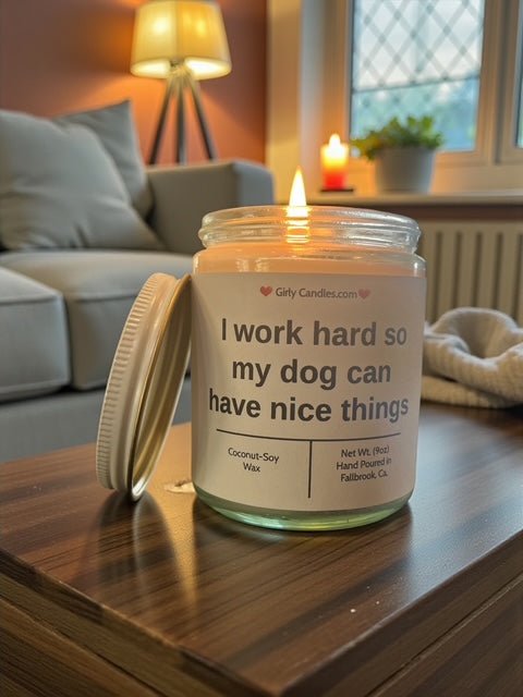 I work hard so my dog can have nice things - Girly Candles