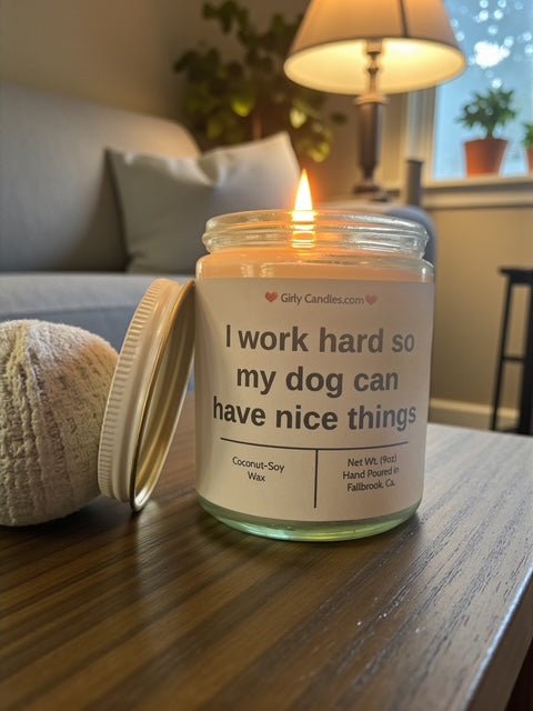 I work hard so my dog can have nice things - Girly Candles