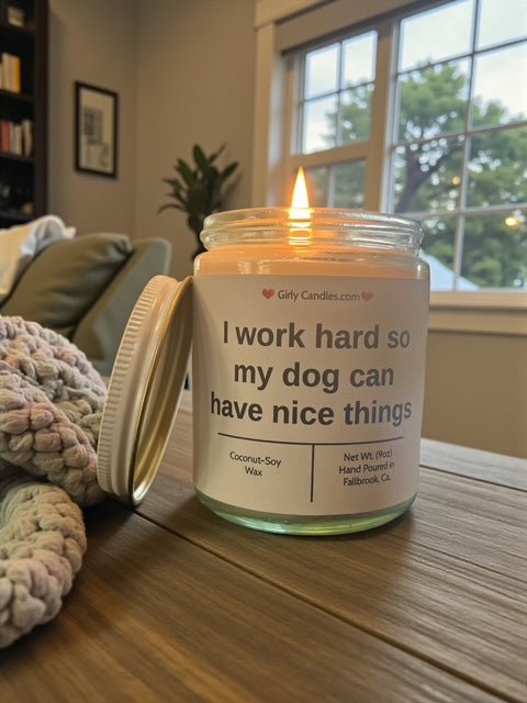 I work hard so my dog can have nice things - Girly Candles