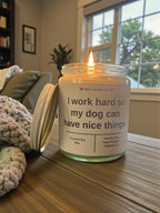I work hard so my dog can have nice things - Girly Candles