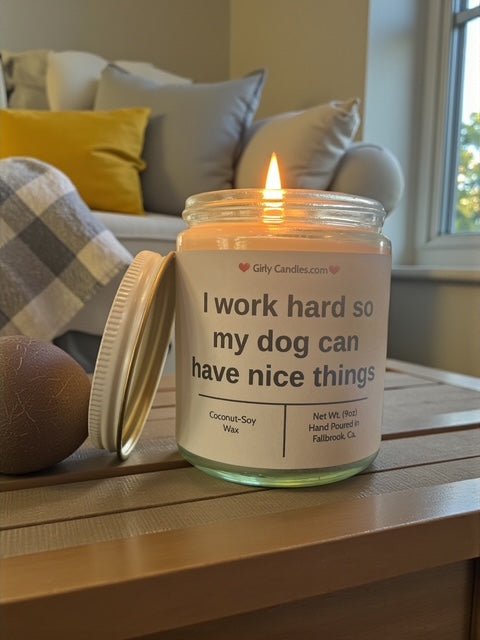 I work hard so my dog can have nice things - Girly Candles
