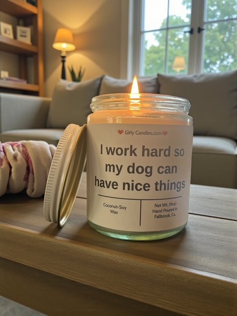 I work hard so my dog can have nice things - Girly Candles