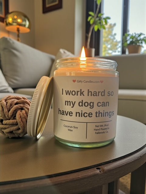 I work hard so my dog can have nice things - Girly Candles