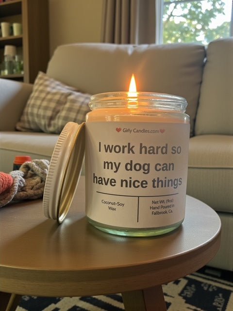 I work hard so my dog can have nice things - Girly Candles