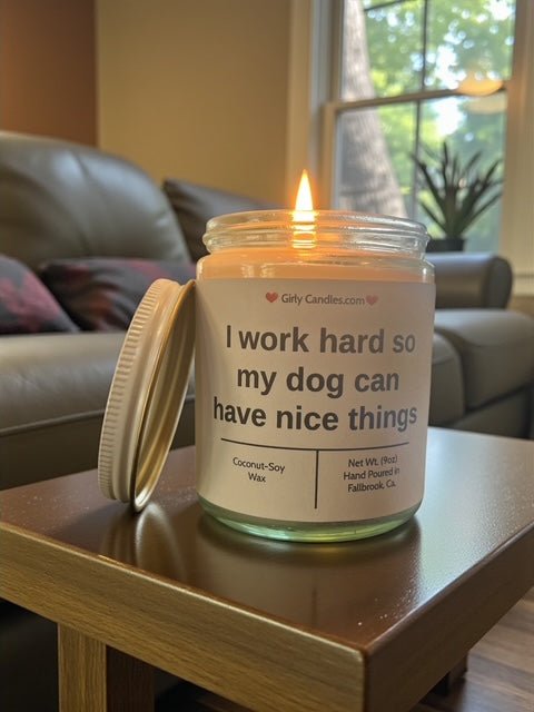 I work hard so my dog can have nice things - Girly Candles