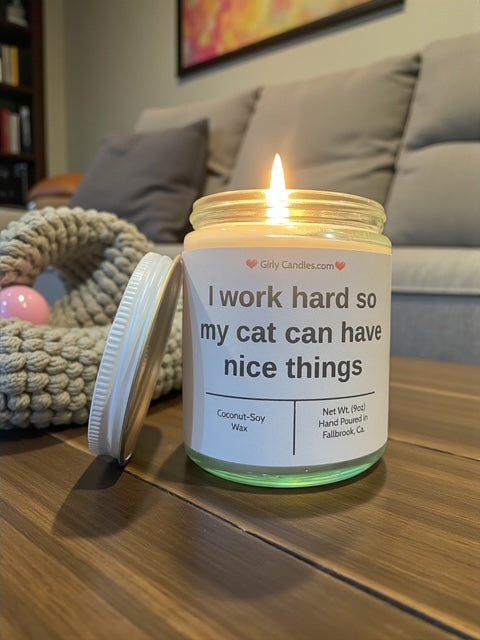 I work hard so that my cat can have nice things - Girly Candles