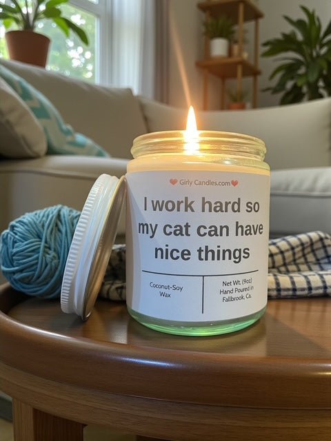I work hard so that my cat can have nice things - Girly Candles