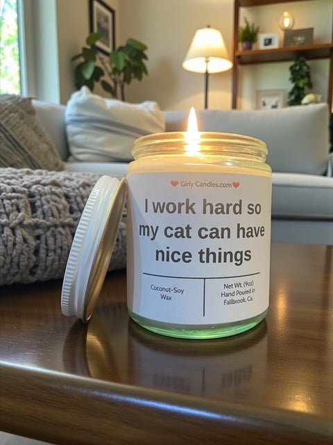 I work hard so that my cat can have nice things - Girly Candles