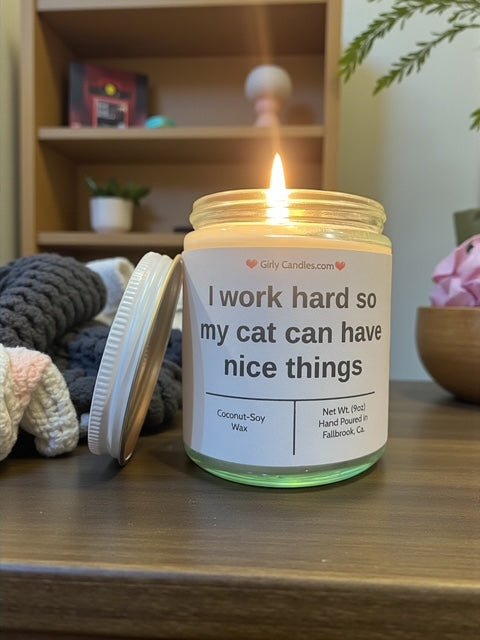 I work hard so that my cat can have nice things - Girly Candles
