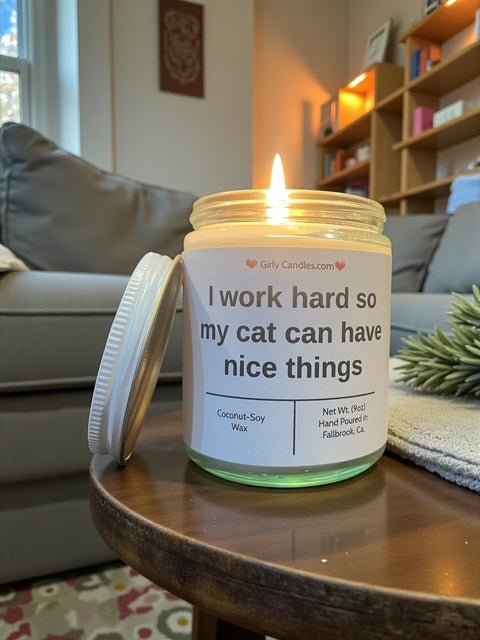 I work hard so that my cat can have nice things - Girly Candles