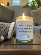 I work hard so that my cat can have nice things - Girly Candles
