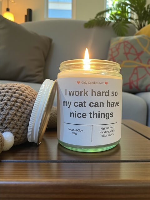 I work hard so that my cat can have nice things - Girly Candles