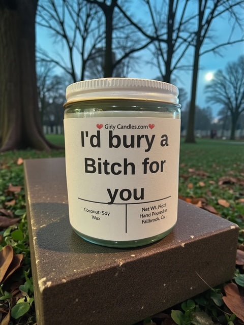I'd bury a Bitch for you - Girly Candles
