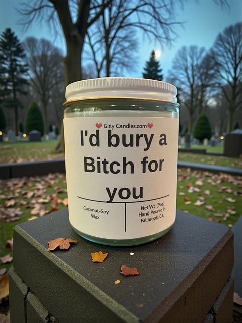 I'd bury a Bitch for you - Girly Candles