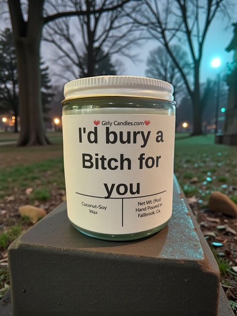 I'd bury a Bitch for you - Girly Candles