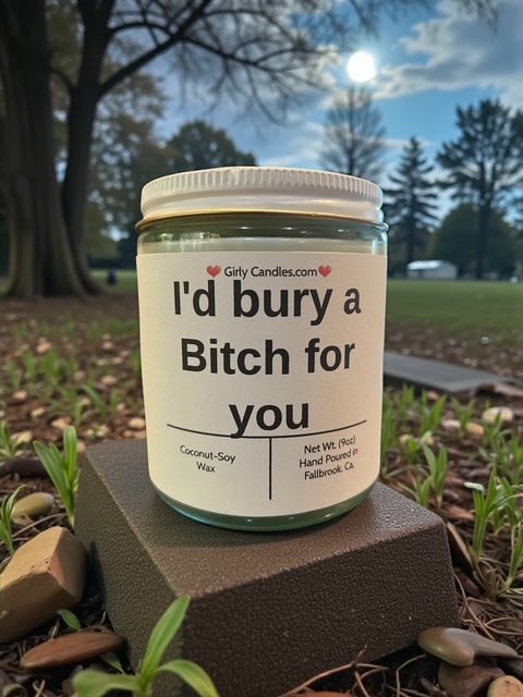 I'd bury a Bitch for you - Girly Candles