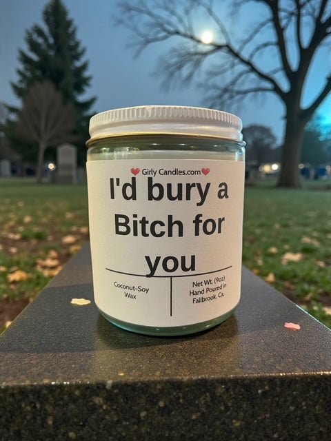 I'd bury a Bitch for you - Girly Candles
