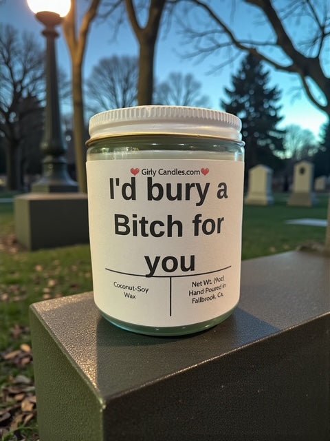 I'd bury a Bitch for you - Girly Candles