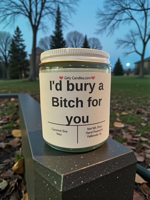 I'd bury a Bitch for you - Girly Candles