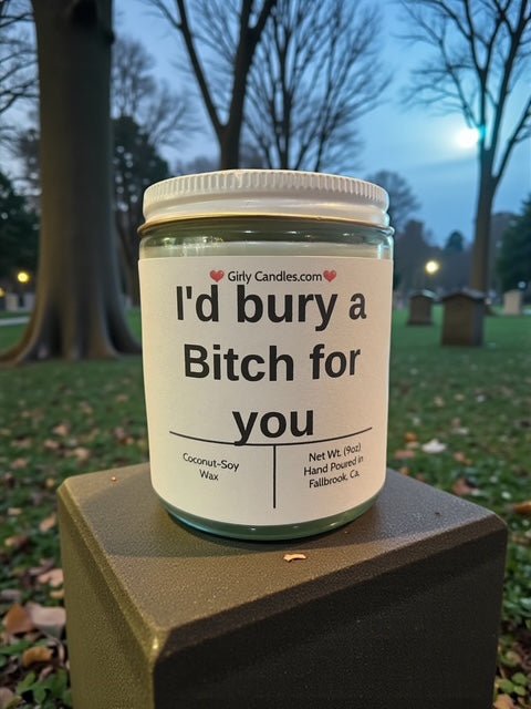 I'd bury a Bitch for you - Girly Candles