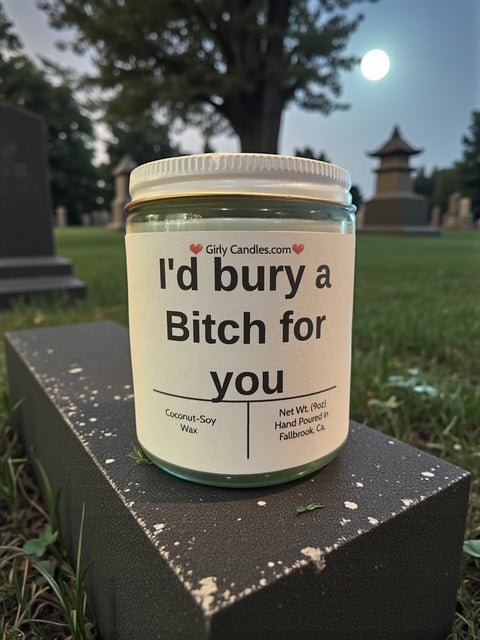 I'd bury a Bitch for you - Girly Candles